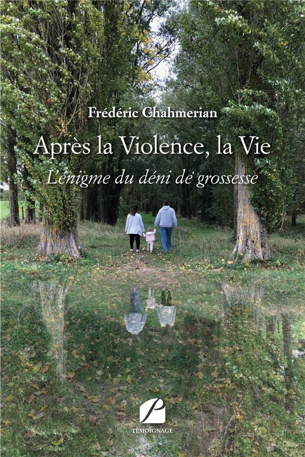 Après la violence, la vie. L'énigme du déni de grossesse