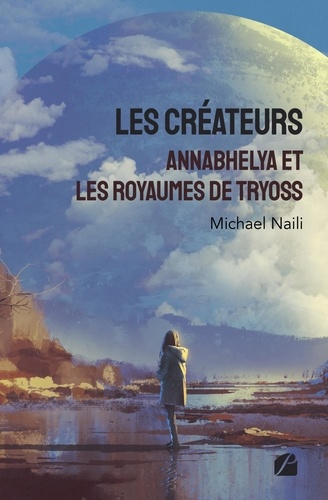 Les créateurs. Annabhelya et les royaumes de Tryoss