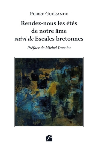 Rendez-nous les étés de notre âme. Suivi de Escales bretonnes