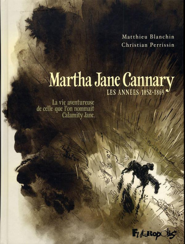 Martha Jane Cannary Tome 1 : Les années 1852-1869. La vie aventureuse de celle que l'on nommait Cala