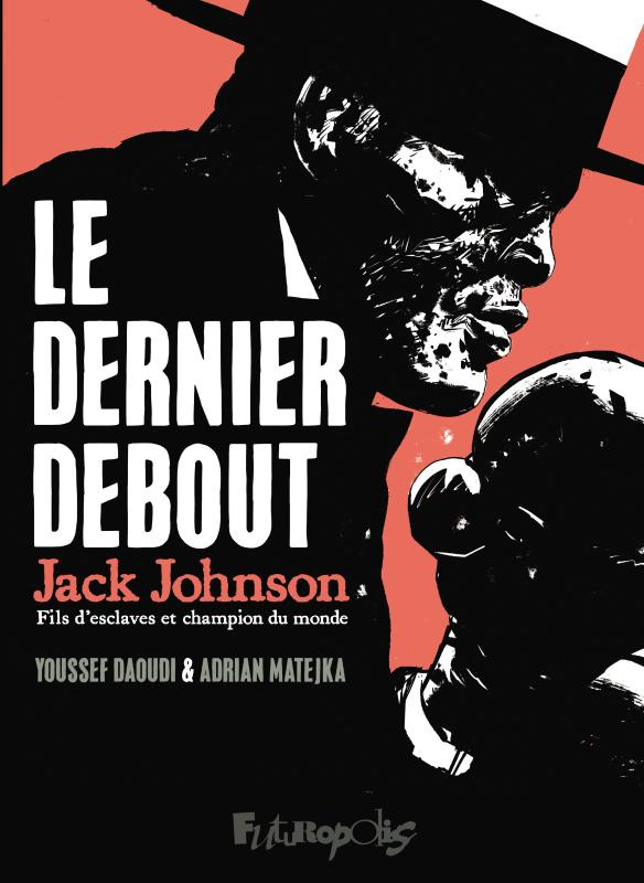 Le dernier debout : Jack Johnson, fils d'esclave et champion du monde