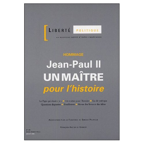 Liberté politique N° 30, Juillet 2005 : Jean-Paul II. Un maître pour l'histoire
