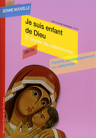 Je suis enfant de Dieu. Deuxième année de catéchisme CM1/CM2, Parents, accompagnateurs ou catéchiste