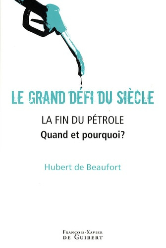 Le grand défi du siècle, La fin du pétrole. Quand et pourquoi ?