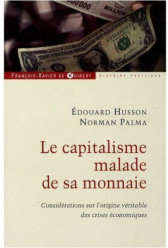 Le capitalisme malade de sa monnaie. Considérations sur l'origine véritable des crises économiques
