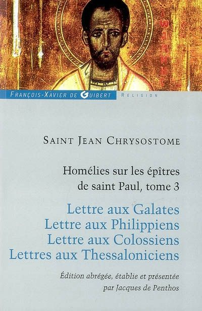 Homélies sur les épîtres de Saint Paul. Tome 3, Lettres aux Galates, Lettre aux Philippiens, Lettres