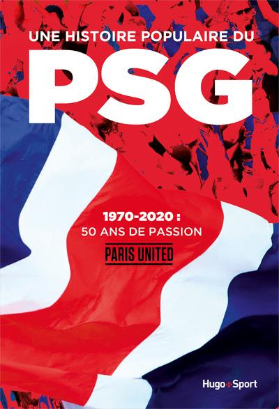 Une histoire populaire du PSG . 1970-2020 : 50 ans de passion