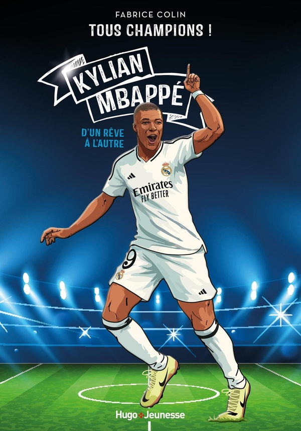 Tous champions ! : Kylian Mbappé. D'un rêve à l'autre