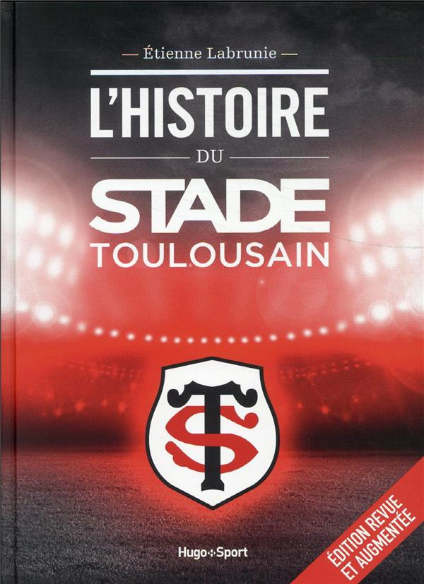 L'histoire du Stade Toulousain. Edition revue et augmentée
