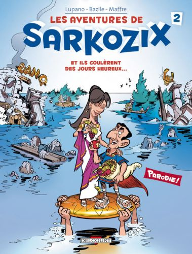 Les aventures de Sarkozix Tome 2 : Et ils coulèrent des jours heureux...