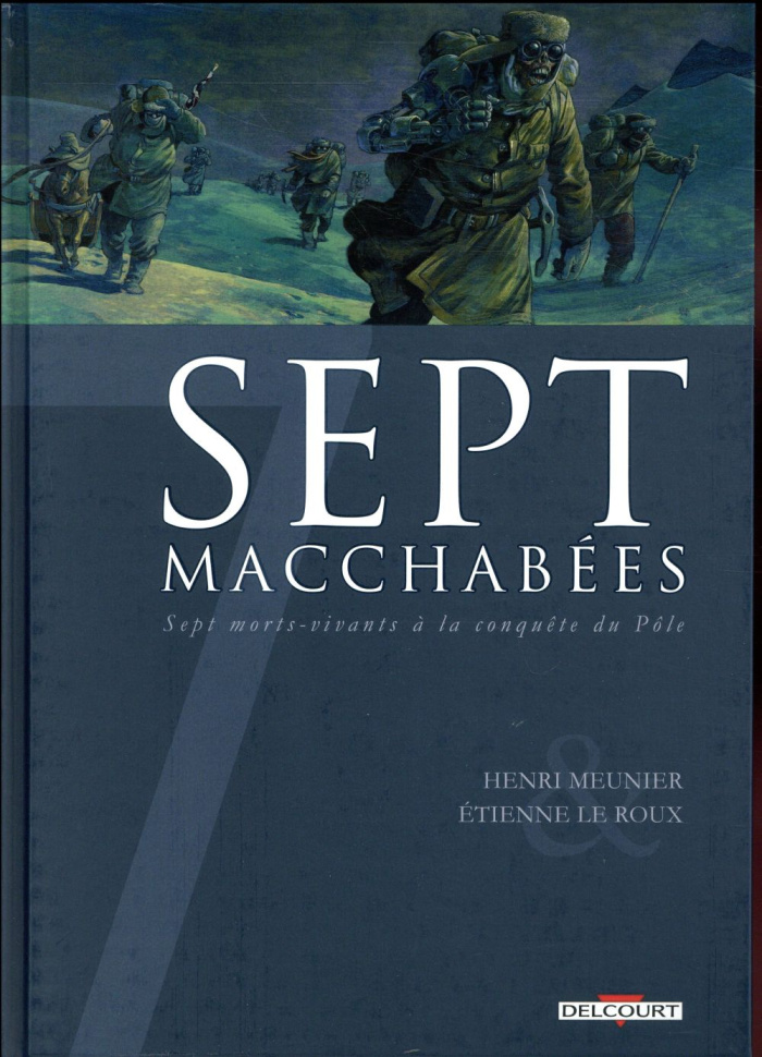 Sept macchabées. Sept morts-vivants à la conquête du Pôle