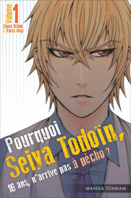 Pourquoi Seiya Todoïn, 16 ans, n'arrive pas à pécho ? Tome 1