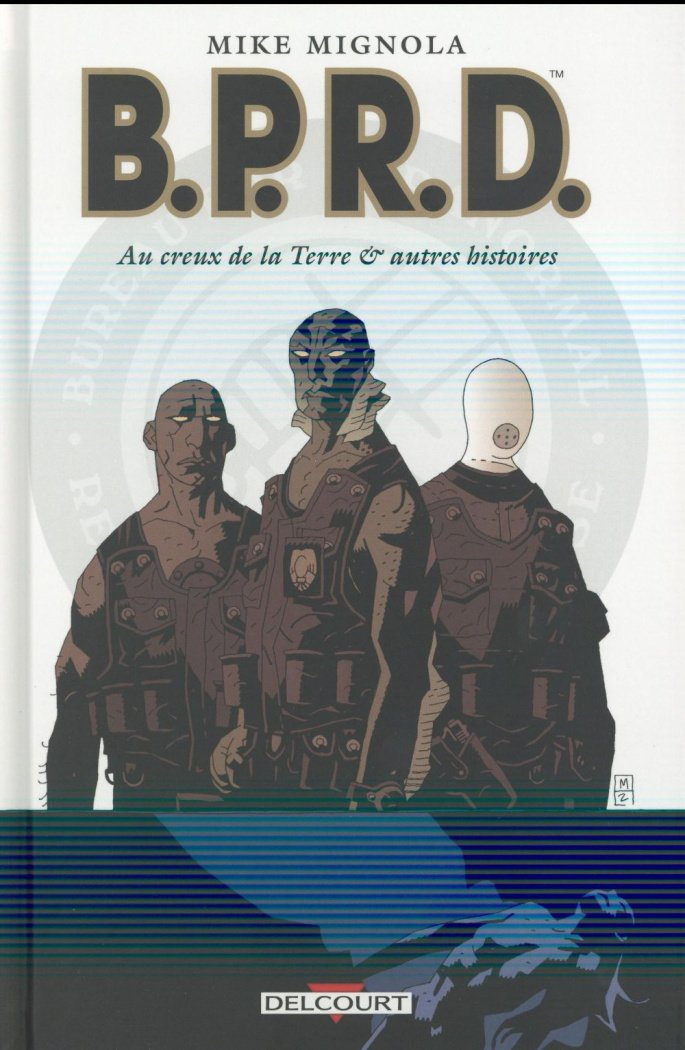 BPRD Tome 1 : Au creux de la Terre & autres histoires