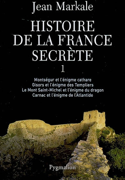 Histoire de la France secrète. Tome 1, Montségur et l'énigme cathare ; Gisors et l'énigme des Templi