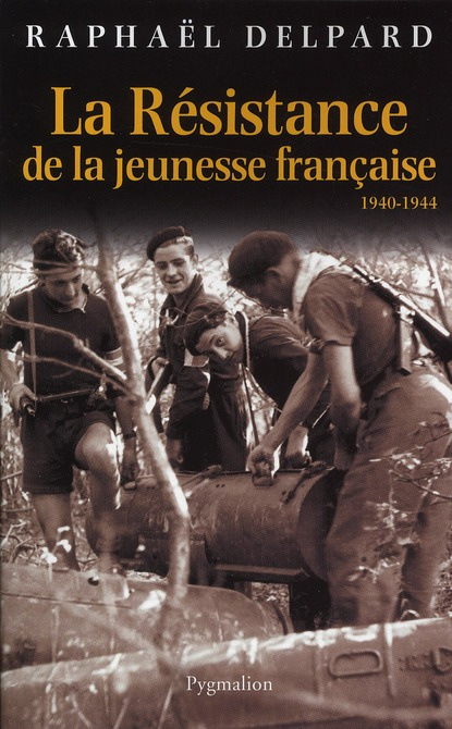 La Résistance de la jeunesse française. 1940-1944