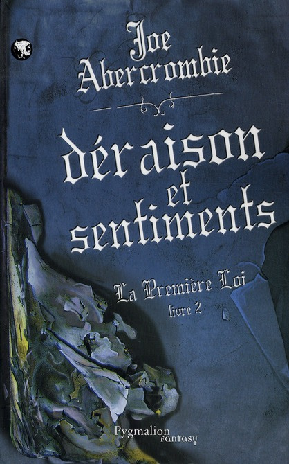 La Première Loi Tome 2 : Déraison et sentiments