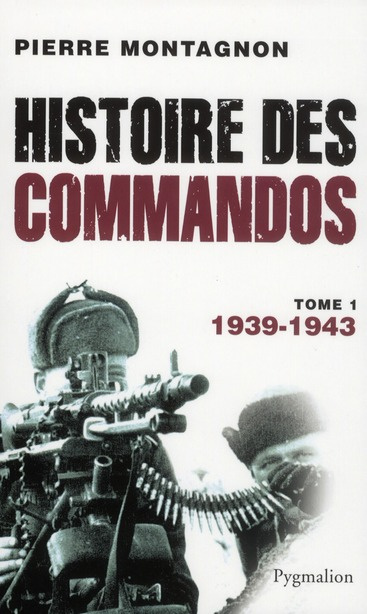 Histoire des commandos. Tome 1, 1939-1943