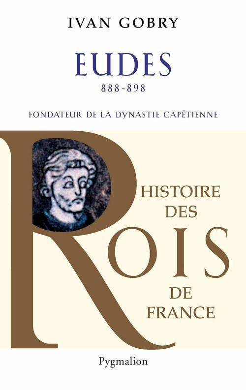 Eudes. Fondateur de la dynastie capétienne (888-898)