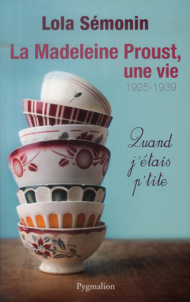 La Madeleine Proust, une vie. Quand j'étais petite (1925-1939)