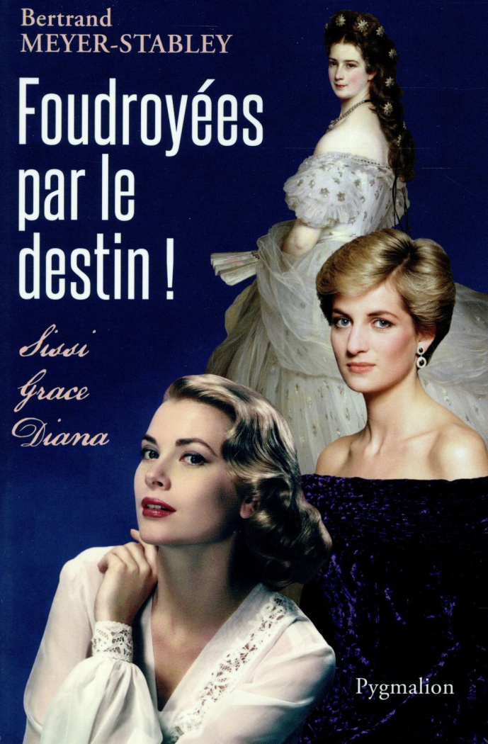 Foudroyées par le destin ! Sissi, Grace, Diana