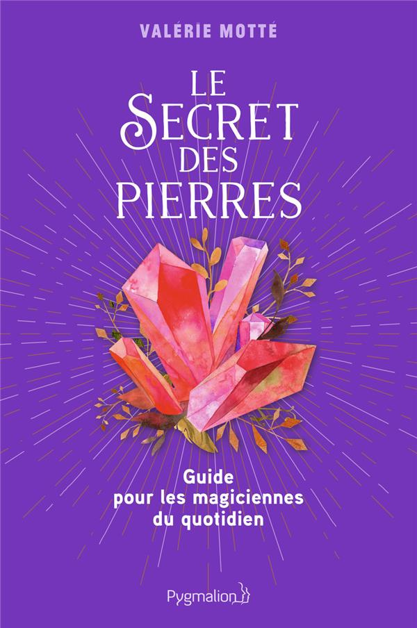 Le Secret des pierres. Guide pour les magiciennes du quotidien