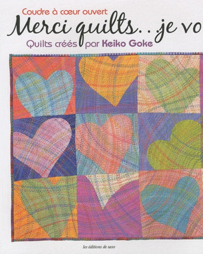 COUDRE A COEUR OUVERT. MERCI QUILTS... JE VOUS AIME. QUILTS CREES PAR KEIKO GOKE