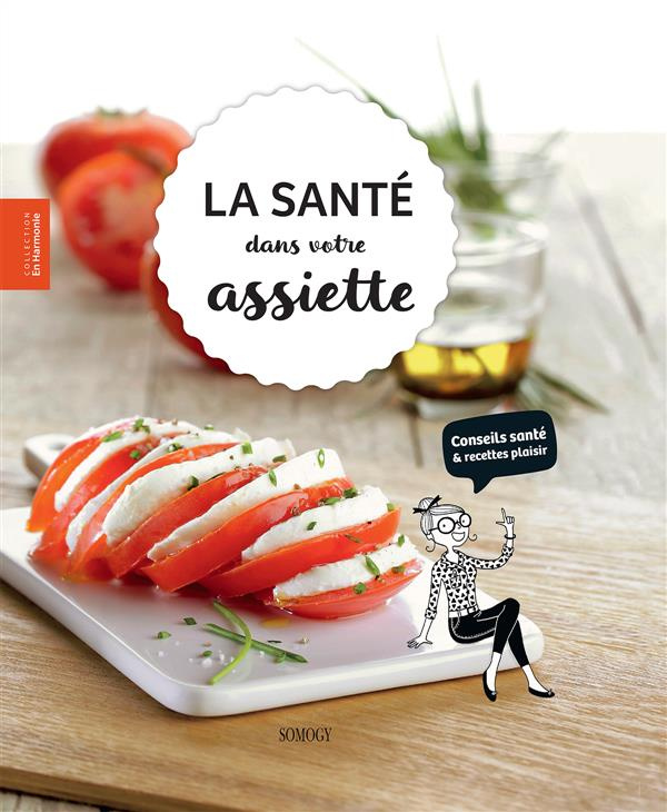 La santé dans votre assiette / Conseils santé et recettes plaisirs