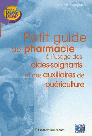 PETIT GUIDE DE PHARMACIE A L USAGE DES AIDES SOIGNANTS ET DES AUXILAIRES DE PUERICULTURE