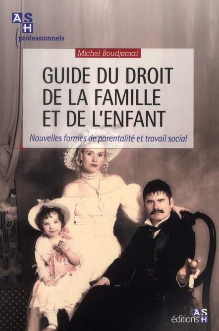Guide du droit de la famille et de l'enfant. Nouvelles formes de parentalité et travail social