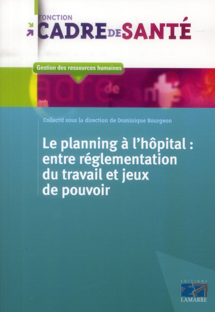 LE PLANNING A L'HOPITAL : ENTRE REGLEMENTATION DU TRAVAIL ET JEUX DE POUVOIR