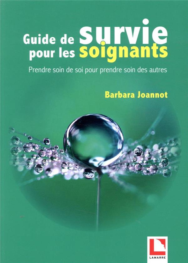 Guide de survie pour les soignants - Prendre soin de soi pour prendre soin des autres