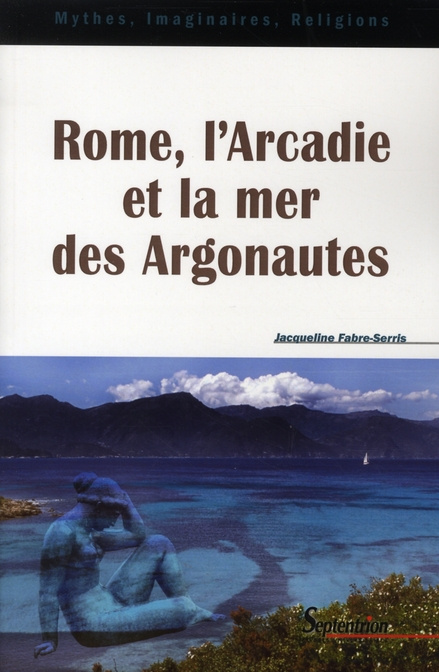 Rome, l'Arcadie et la mer des Argonautes. Essai sur la naissance d'une mythologie des origines en Oc