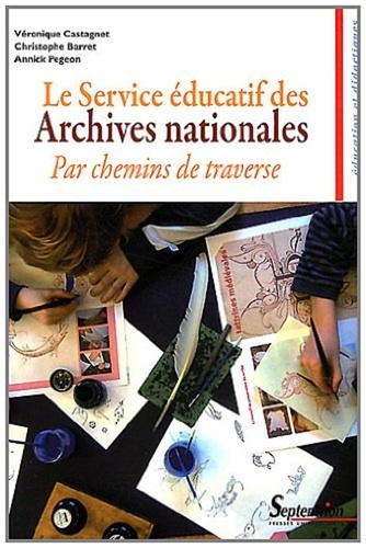 Le Service éducatif des Archives nationales. Par chemins de traverse