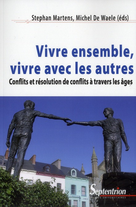 Vivre ensemble, vivre avec les autres . Conflits et résolution de conflits à travers les âges