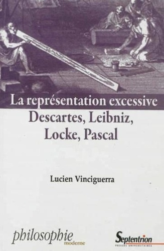La représentation excessive. Descartes, Leibniz, Locke, Pascal
