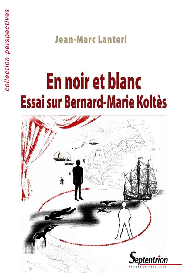 En noir et blanc. Essai sur Bernard-Marie Koltès