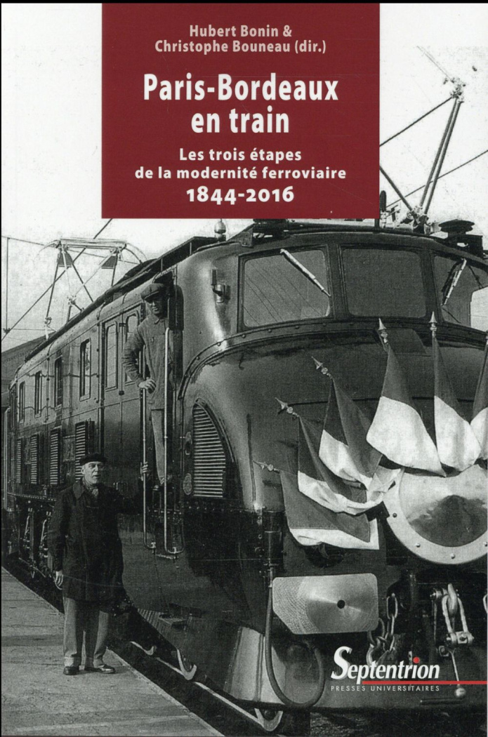 Paris-Bordeaux en train. Les trois étapes de la modernité ferroviaire (1844-2016)