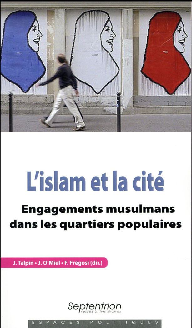 L'islam et la cité. Engagements musulmans dans les quartiers populaires