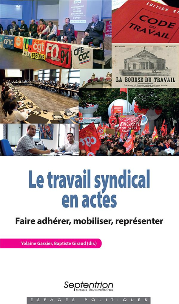 Le travail syndical en actes. Faire adhérer, mobiliser, représenter
