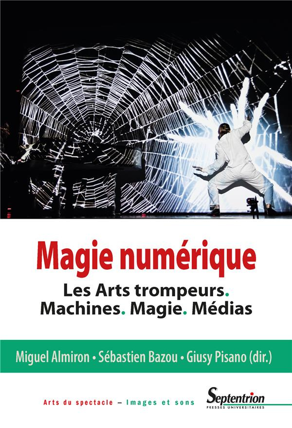 Magie numérique. Les arts trompeurs, machines, magie, médias