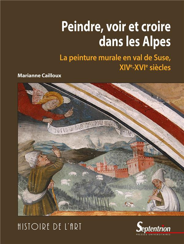 Peindre, voir et croire dans les Alpes. La peinture murale en val de Suse (XIVe-XVIe siècles)