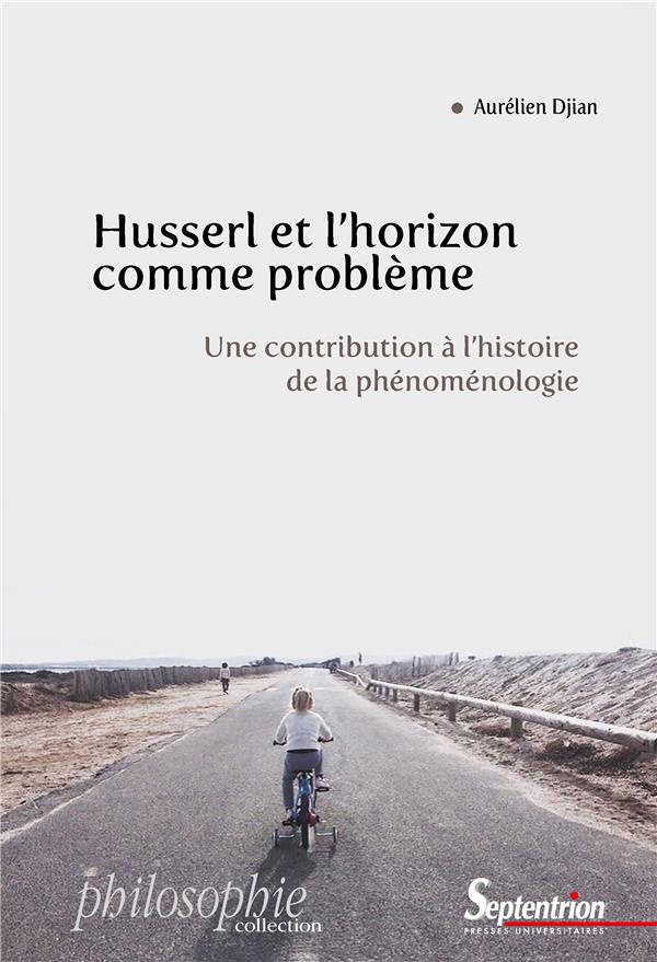 Husserl et l'horizon comme problème. Une contribution à l'histoire de la phénoménologie