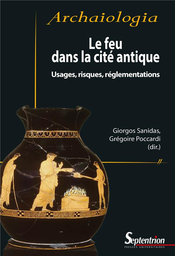 Le feu dans la cité antique. Usages, risques, réglementations