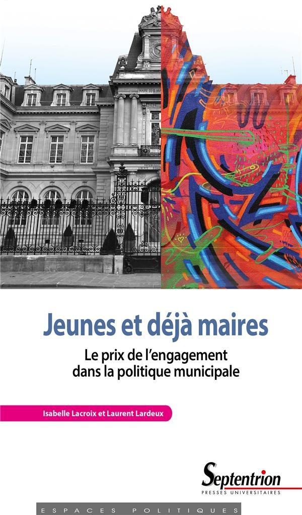 Jeunes et déjà maires. Le prix de l'engagement dans la politique municipale