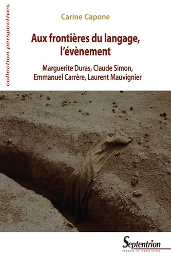 Aux frontières du langage, l'évènement. Marguerite Duras, Claude Simon, Emmanuel Carrère, Laurent Ma