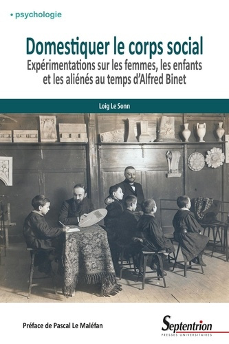 Domestiquer le corps social. Expérimentations sur les femmes, les enfants et les aliénés au temps d'