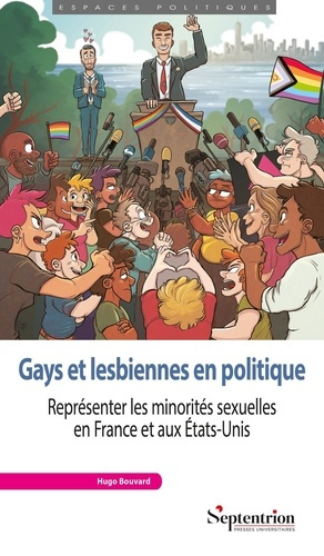 Gays et lesbiennes en politique. Représenter les minorités sexuelles en France et aux Etats-Unis
