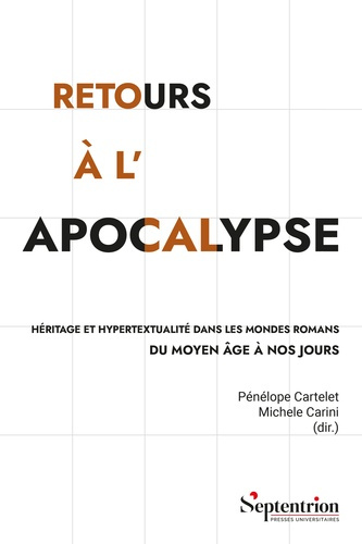 Retours à l'Apocalypse. Héritage et hypertextualité dans les mondes romans du Moyen Age à nos jours