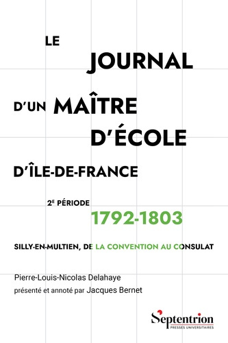 Le journal d'un maître d'école d'Ile-de-France. 2e période 1792-1803 Silly-en-Multien, de la Convent