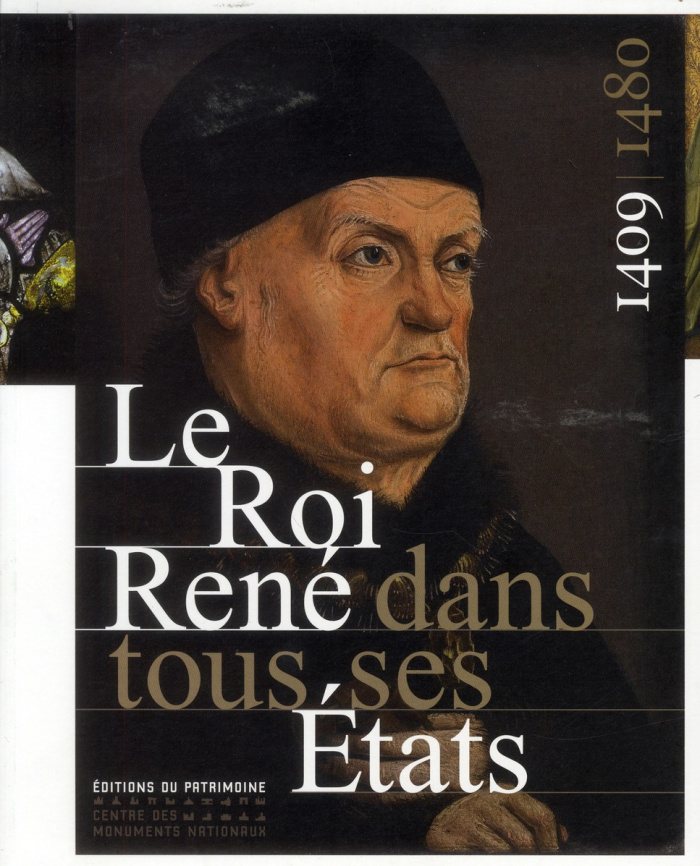 Le Roi René dans tous ses Etats, 1409-1480